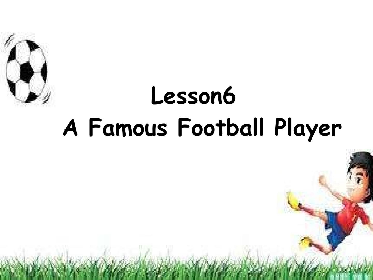 Lesson 6 A Famous Football Player