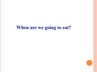 When are we going to eat?_课件1