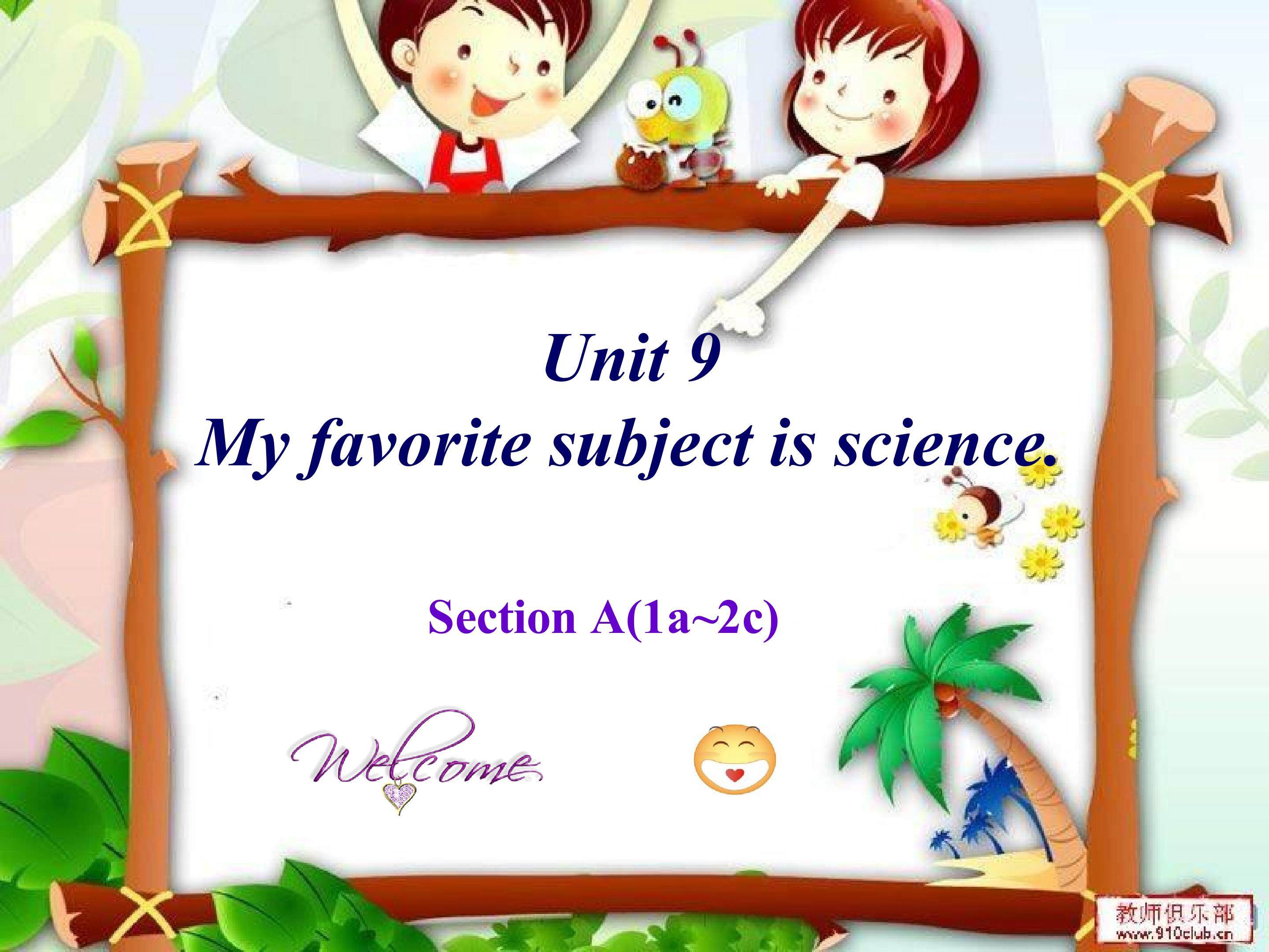 Unit 9 My favorite subject is science.