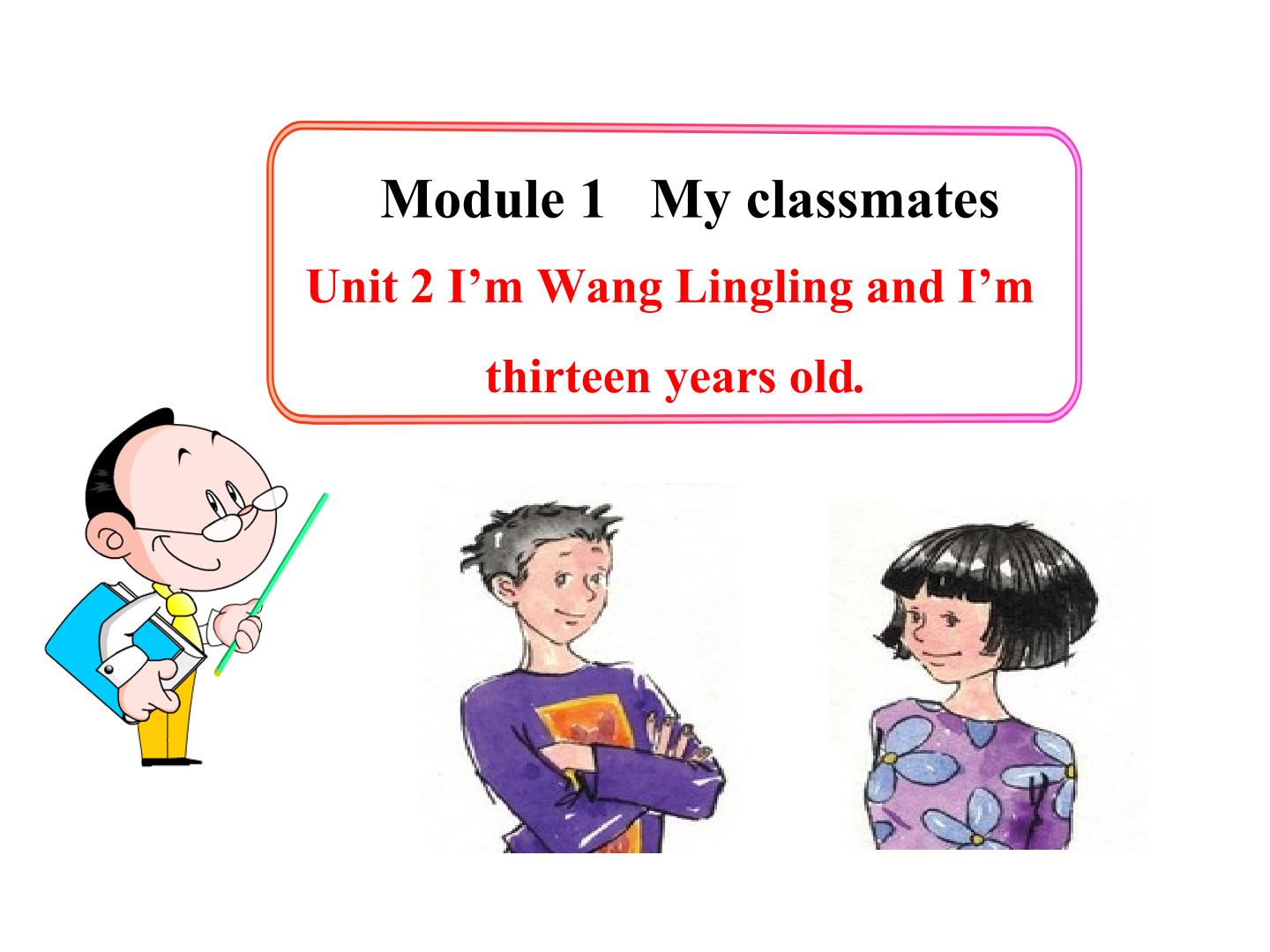 I'm Wang Lingling and I'm thirteen years old_课件2