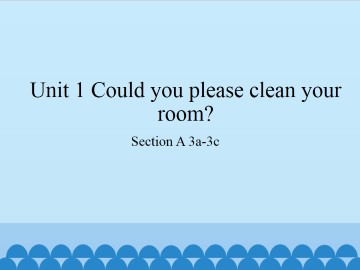 Unit 1 Could you please clean your room?-Section A 3a-3c_课件1