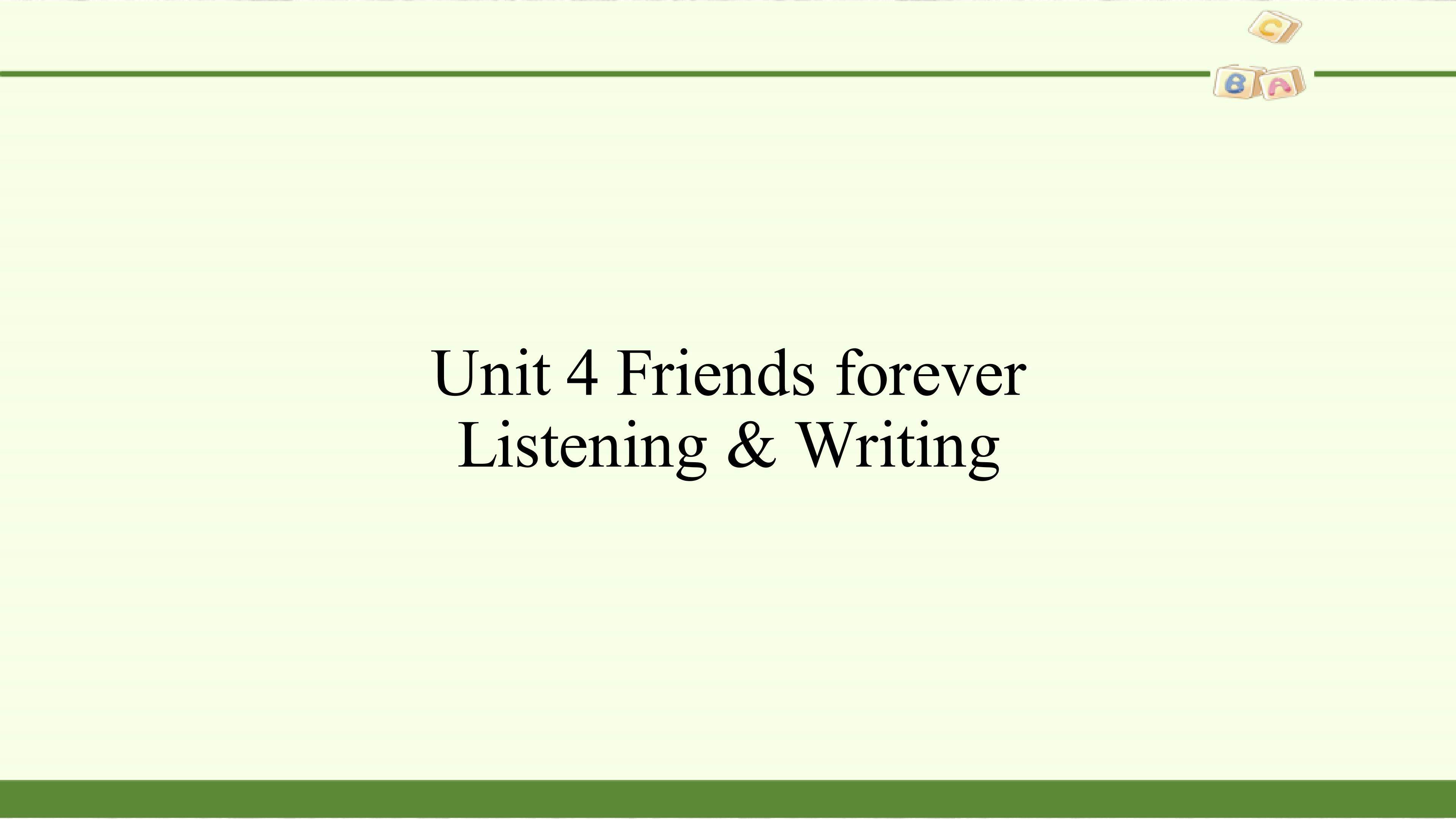 Unit 4 Friends forever-Listening & Writing