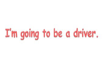 I'm going to be a driver._课件1