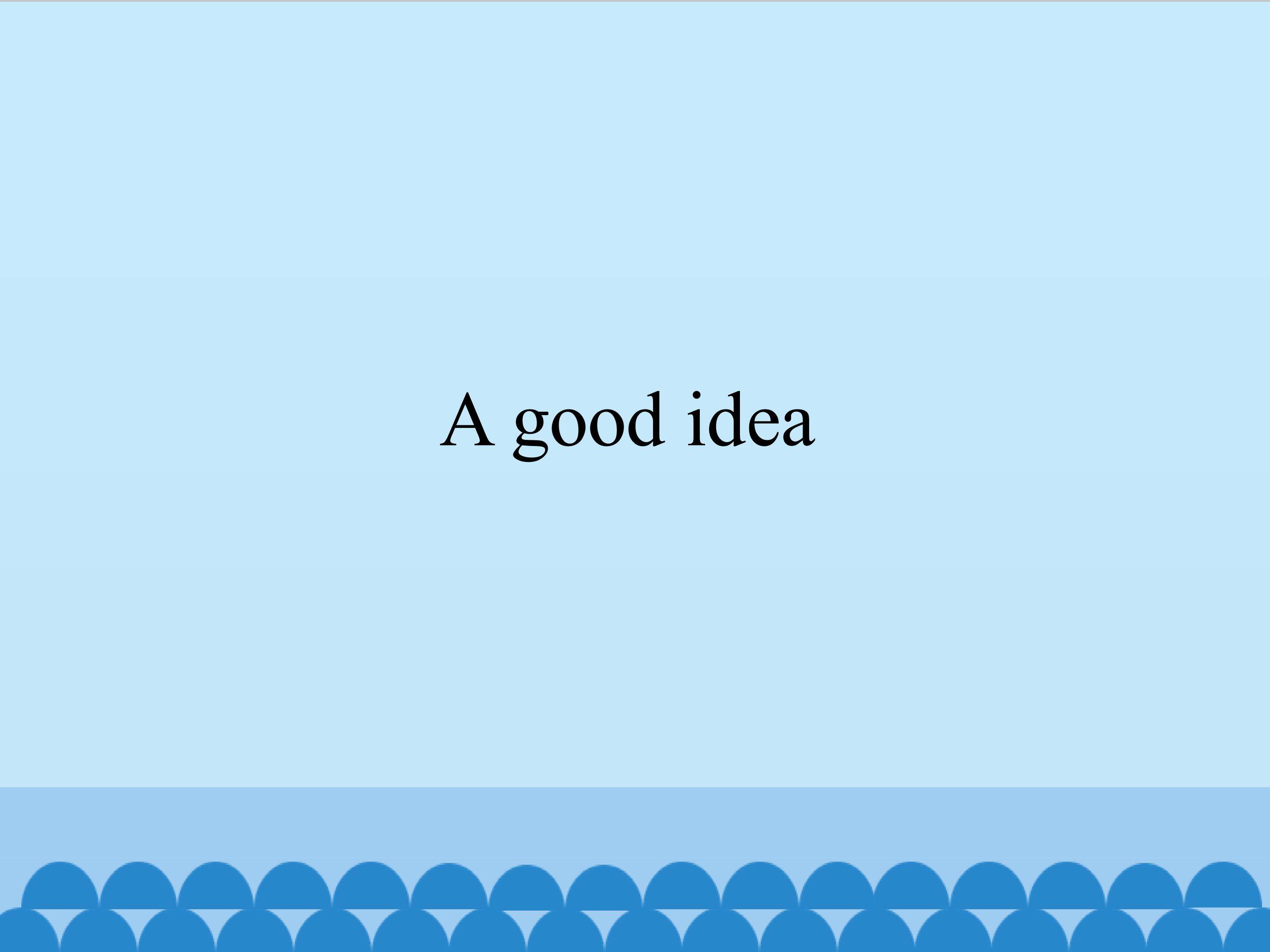 A good idea