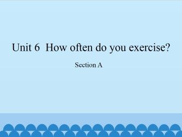 Unit 6  How often do you exercise?-Section A_课件1