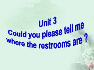 Could you please tell me where the restrooms are?_课件7