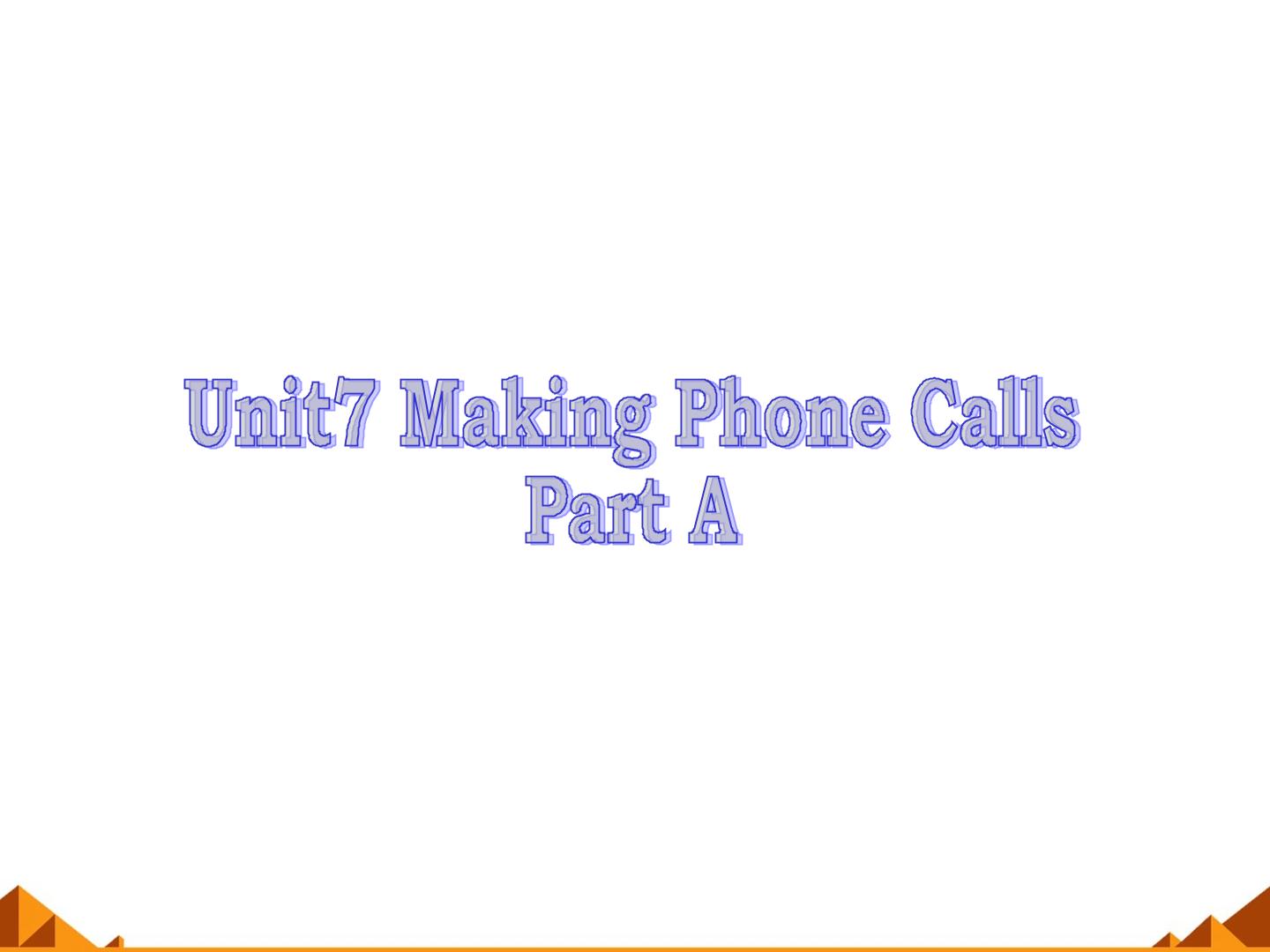 Unit 7 Making Phone Calls Part A_课件1