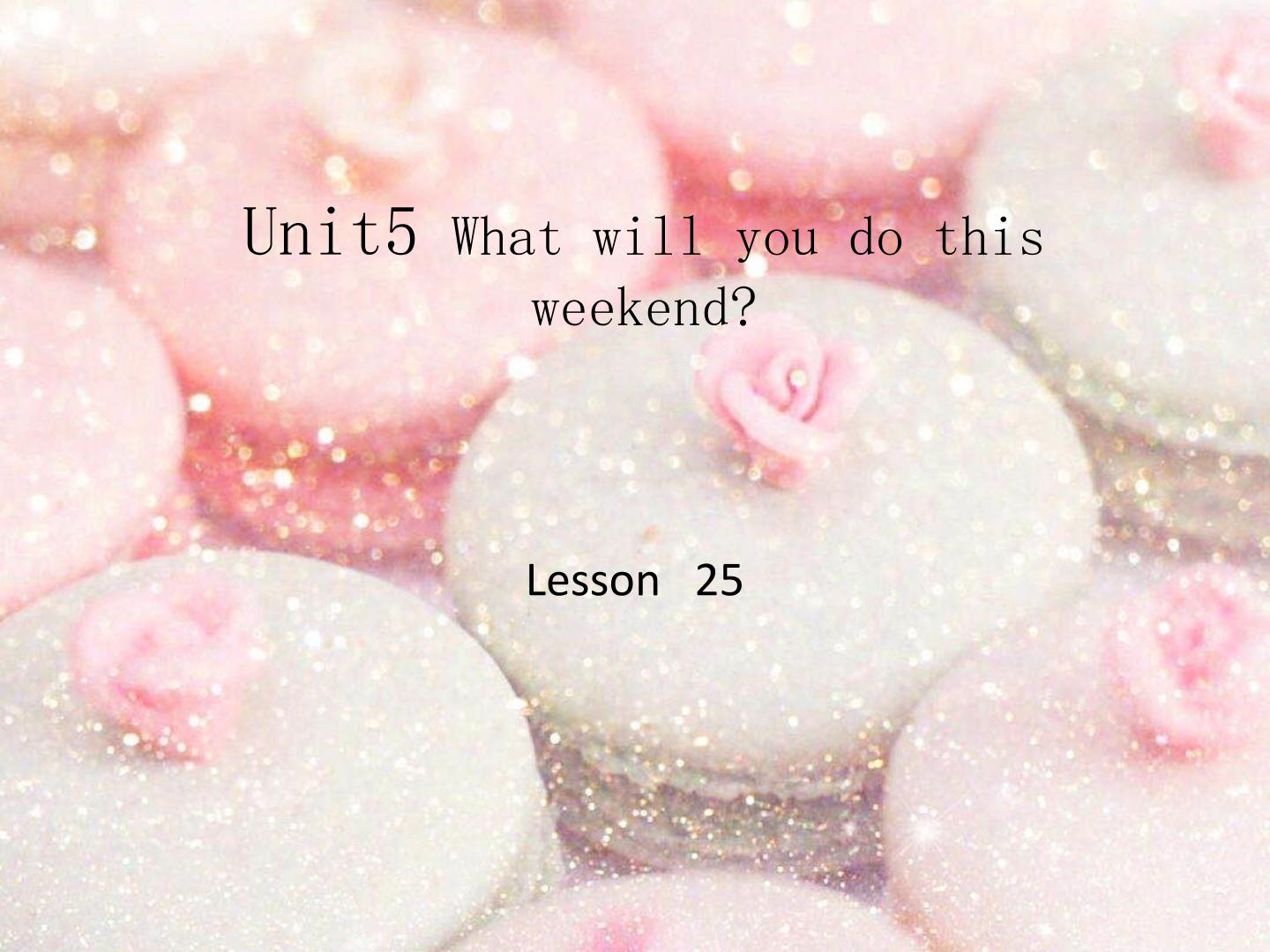 课件-Unit What will you do this weekend  ？