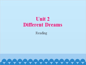 Unit 2 Different Dreams Reading_课件1