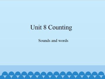 Unit 8 Counting-Sounds and words_课件1