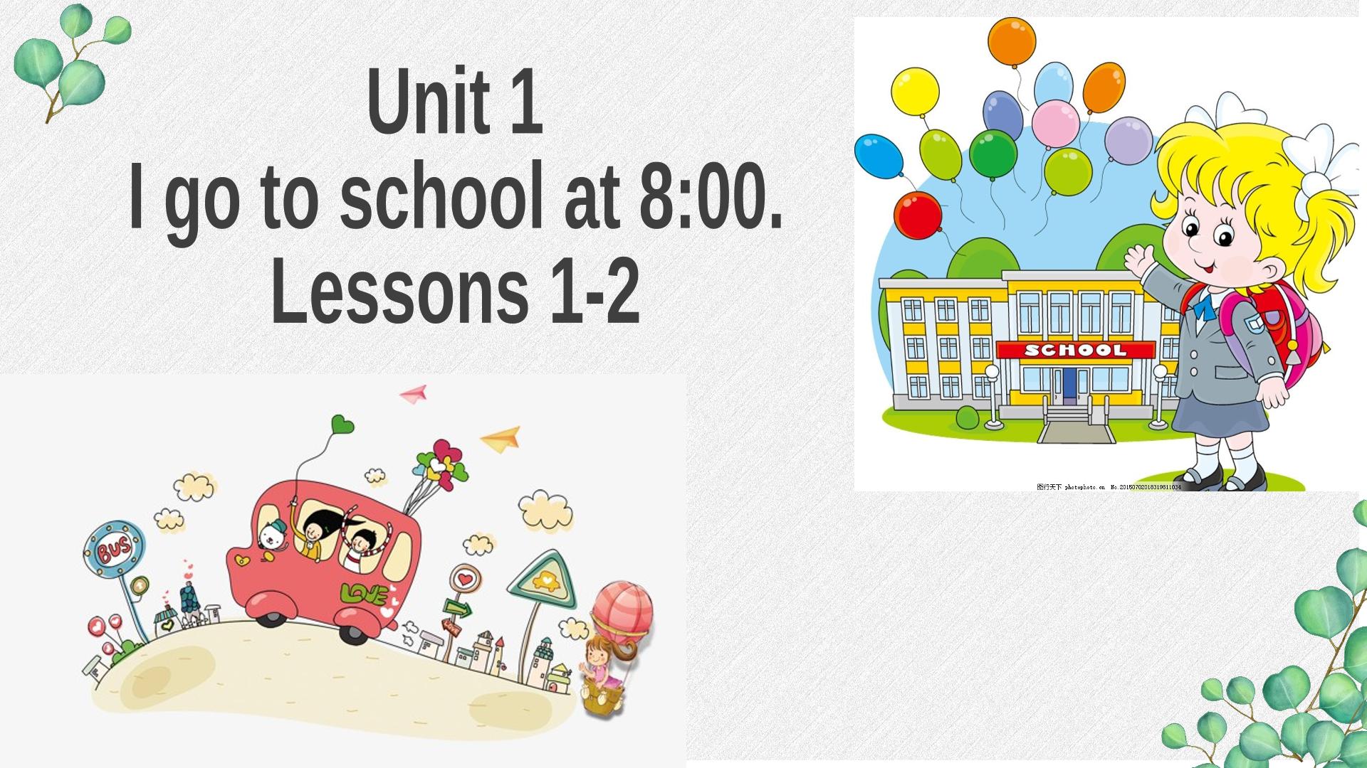 Unit 1 I go to school at 8:00.Lesson 1