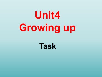 Unit 4 Growing up_课件1