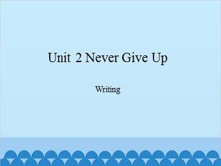 Unit 2 Never Give Up Writing_课件1