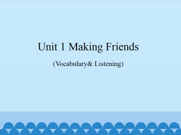 Unit 1  Making friends（Vocabulary & Listening）_课件1