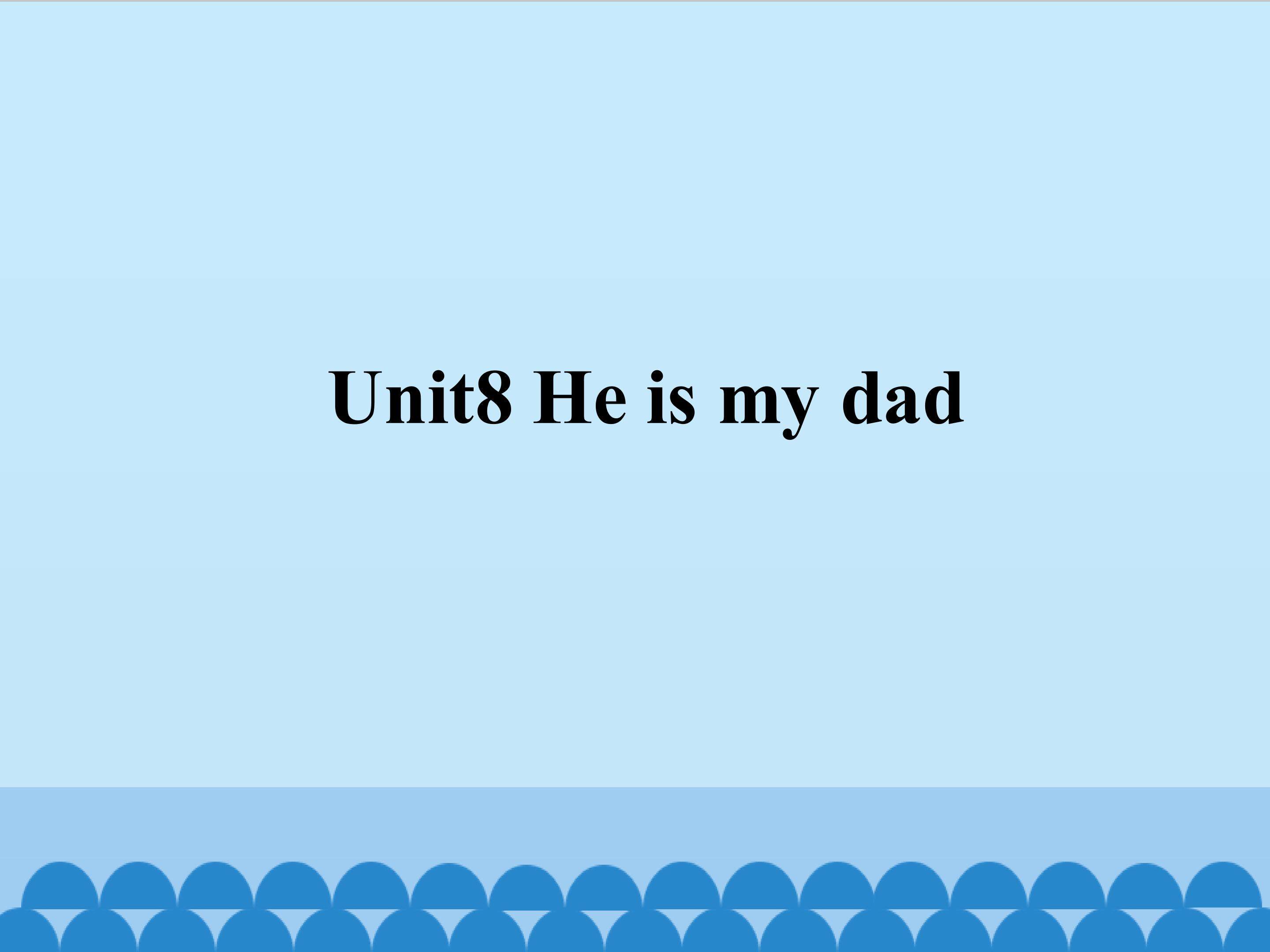 Unit8 He is my dad