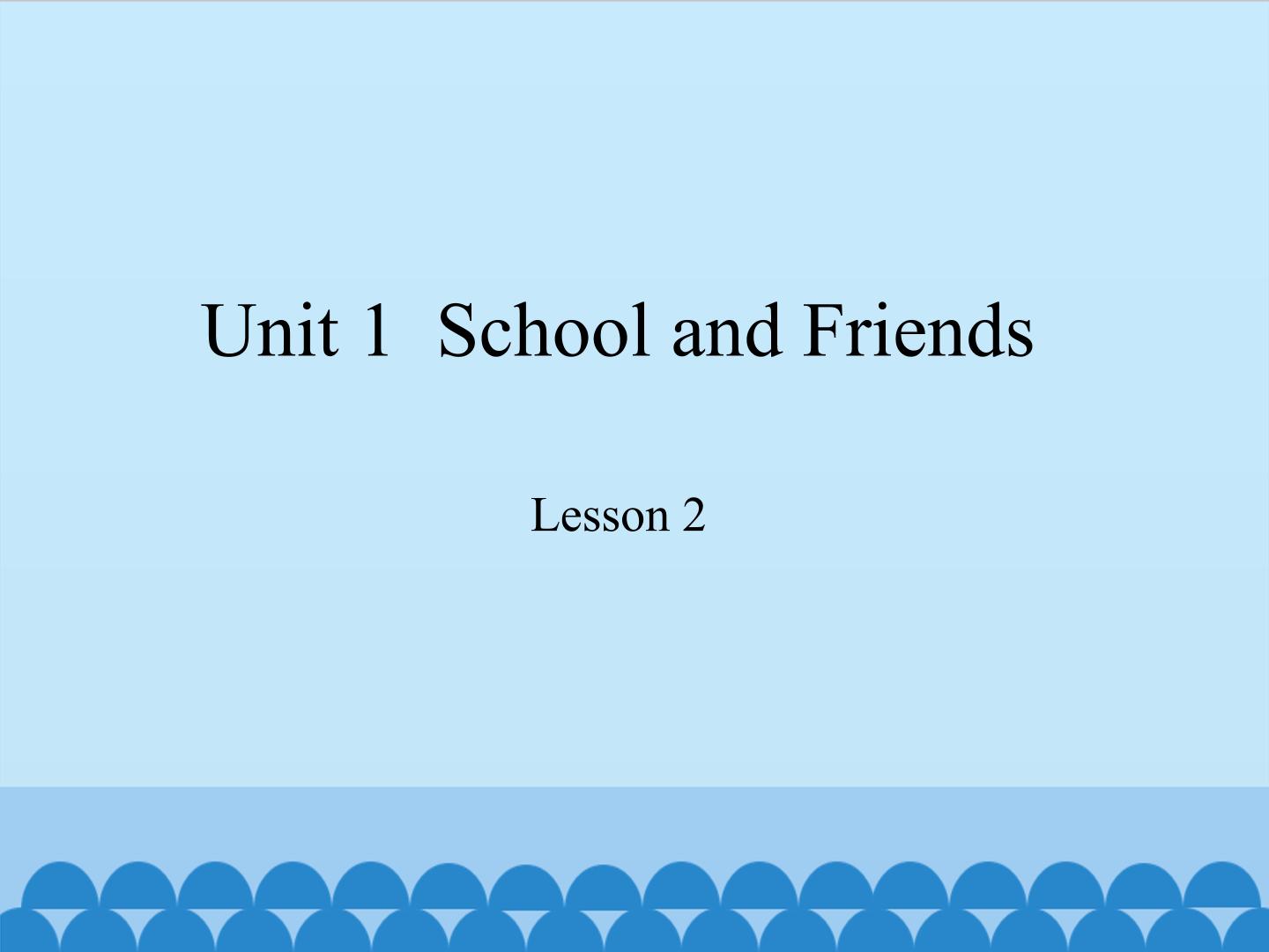 Unit 1  School and Friends-Lesson 2_课件1