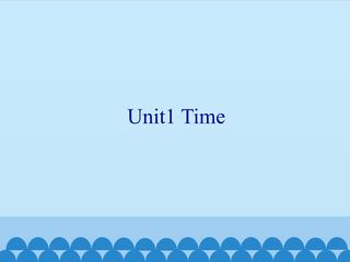 Unit1 Time_课件1