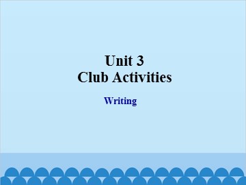 Unit 3 Club Activities Writing_课件1