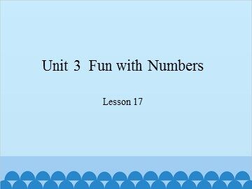 Unit 3  Fun with Numbers Lesson 17_课件1