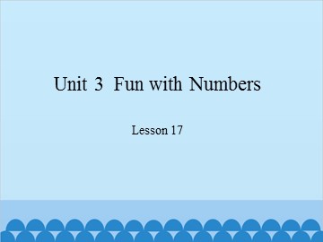 Unit 3  Fun with Numbers Lesson 17_课件1