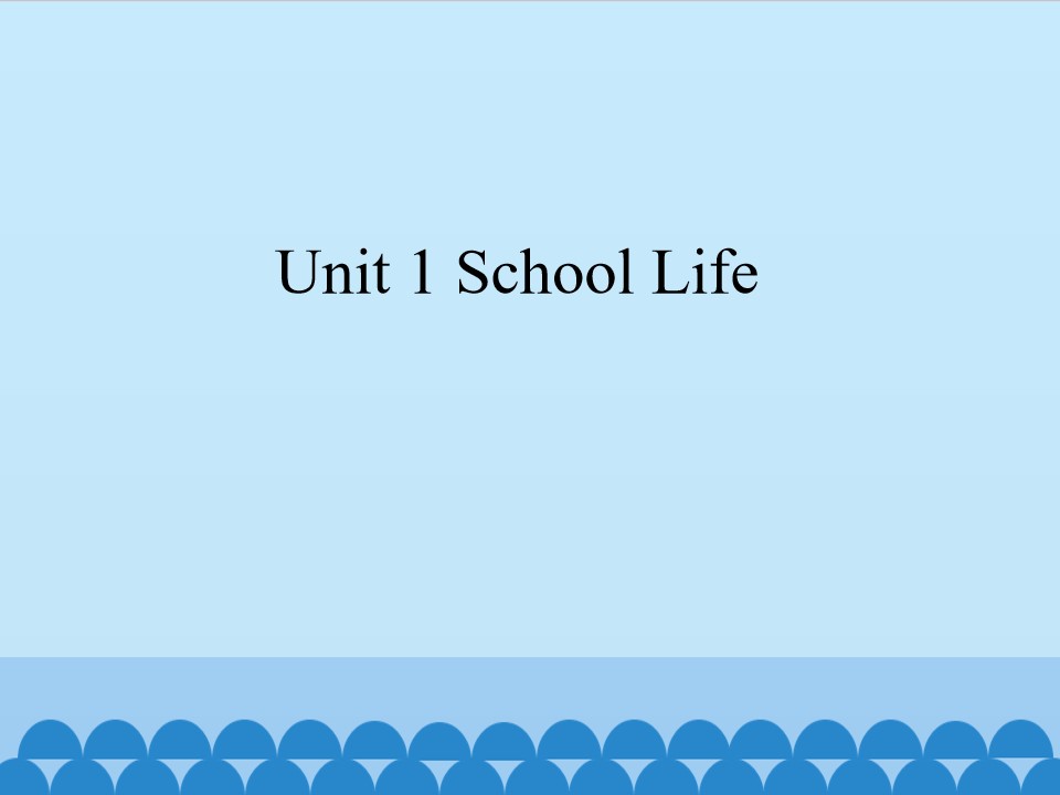 Unit 1 School Life_课件1