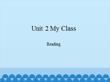 Unit 2 My Class Reading_课件1