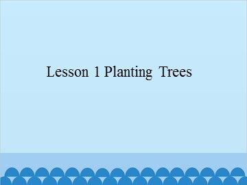 Lesson 1 Planting Trees_课件1
