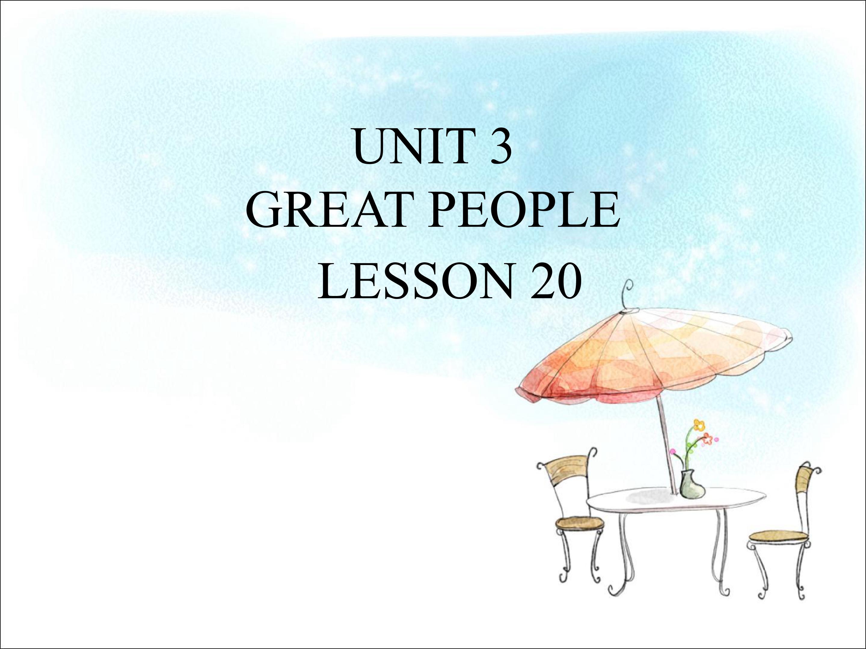 UNIT 3 GREAT PEOPLE LESSON 20