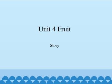 Unit 4 Fruit-Story_课件1