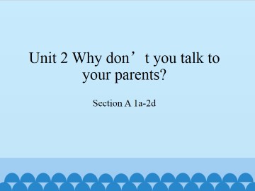 Unit 2 Why don't you talk to your parents?-Section A 1a-2d_课件1