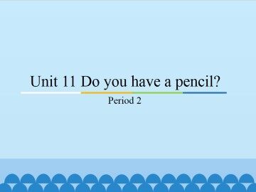 Unit 11 Do you have a pencil？-Period 2_课件1