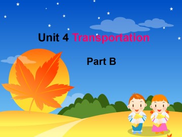 Unit 4 Transportation Part B_课件1