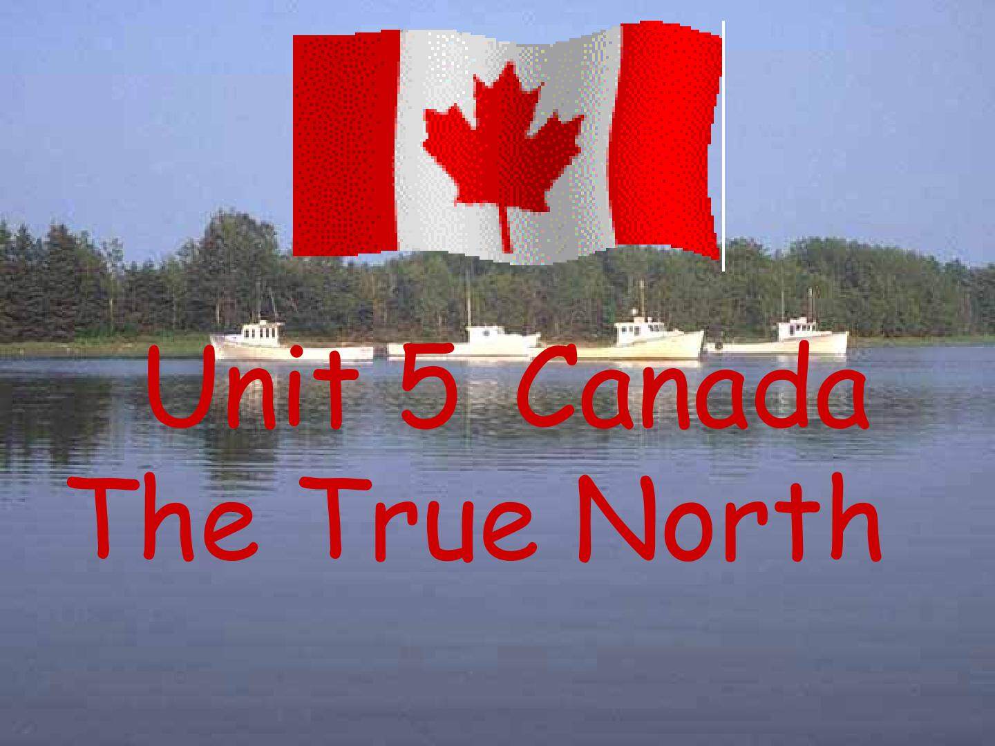 Unit 5 Canada -The True North