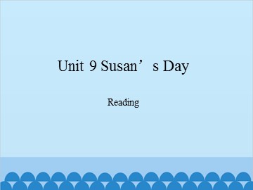 Unit 9 Susan's Day Reading_课件1