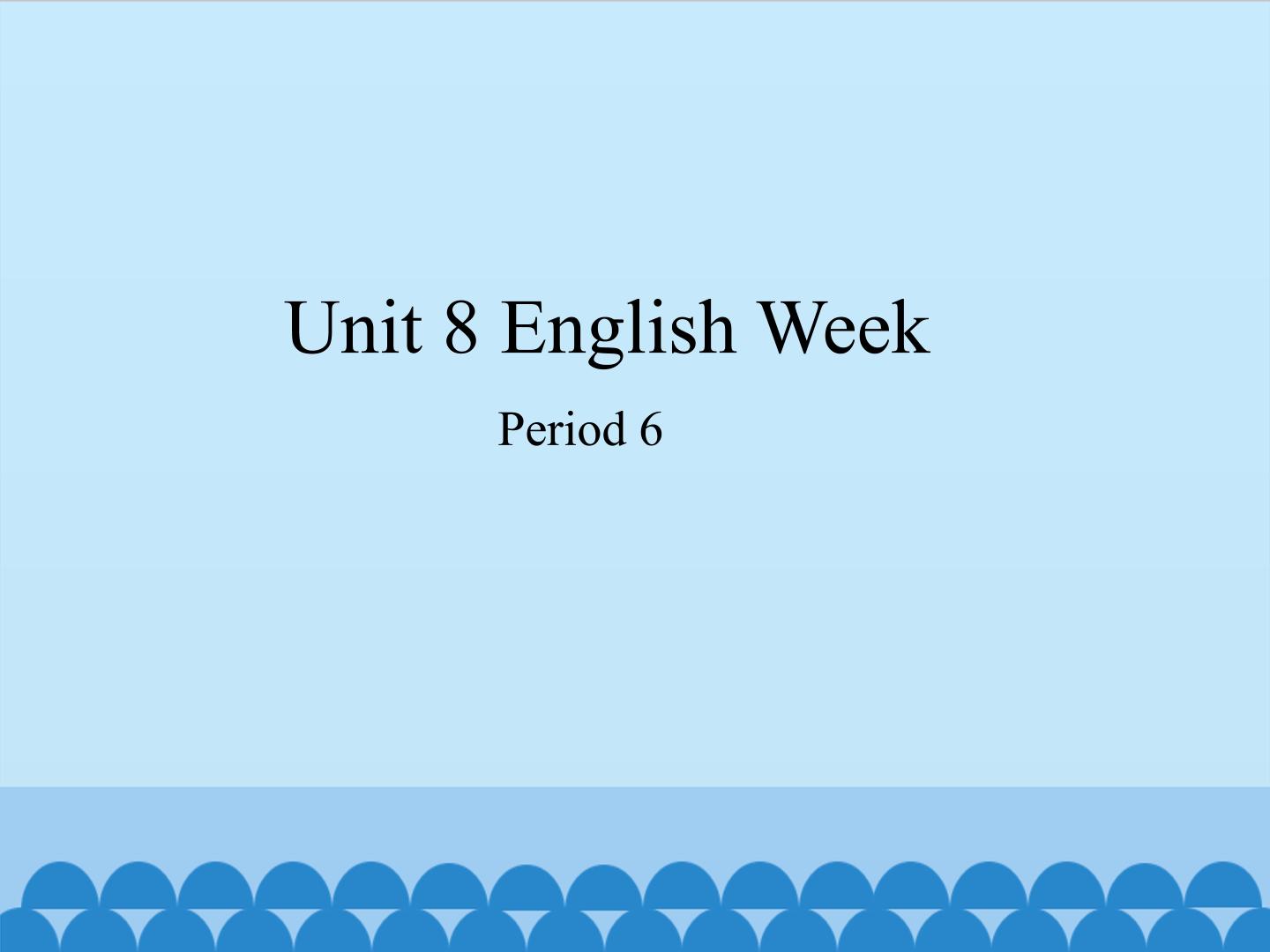 Unit 8 English Week（Period 6）_课件1