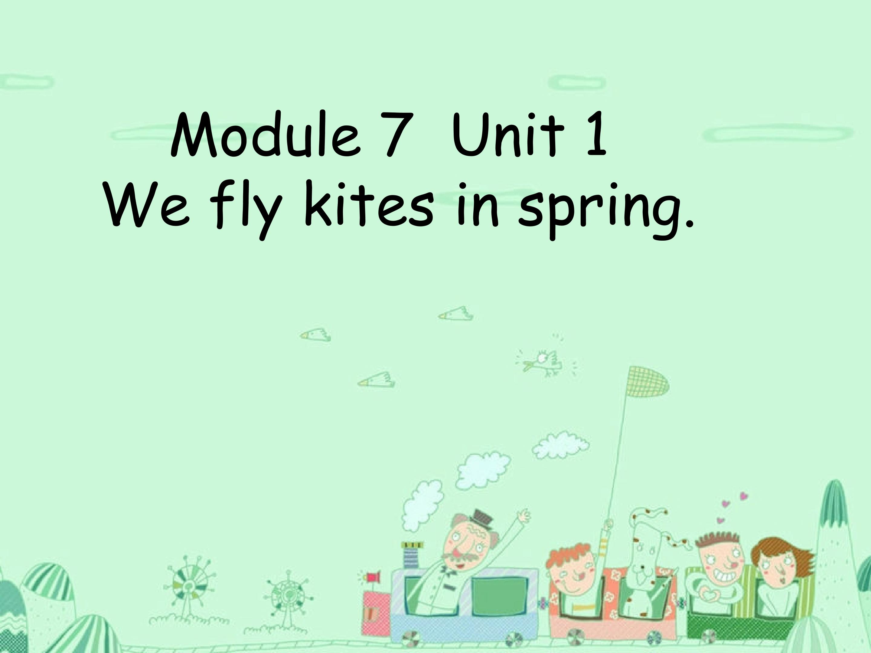 Module 7  Unit 1  We fly kites in spring