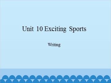 Unit 10 Exciting Sports Writing_课件1