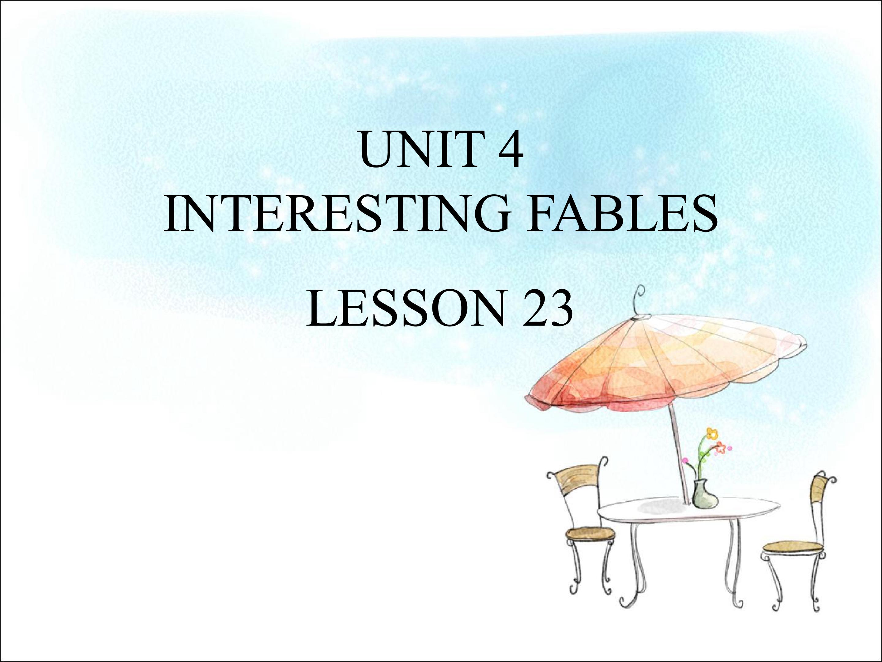 UNIT 4 INTERESTING FABLES LESSON 23