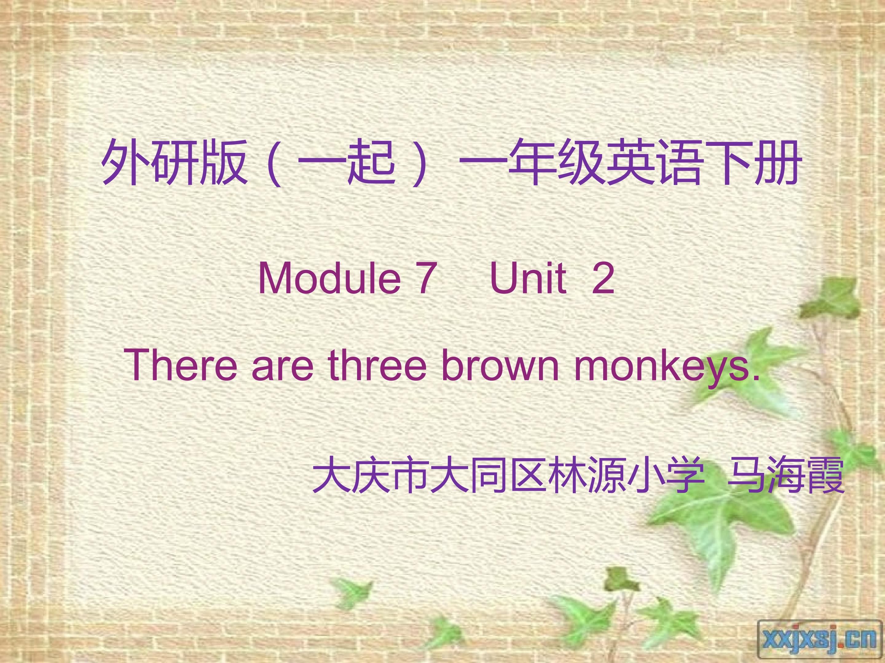 M7 U2 There are three brown monkeys.