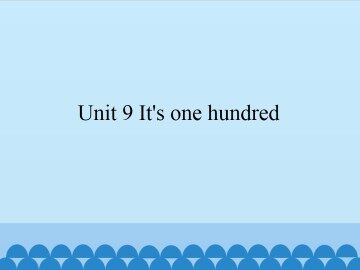 Unit 9 It's one hundred_课件1