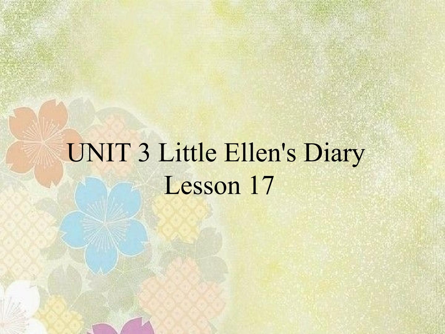 UNIT 3 Little Ellen's Diary Lesson 17