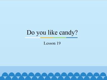Do you like candy?-Lesson 19_课件1