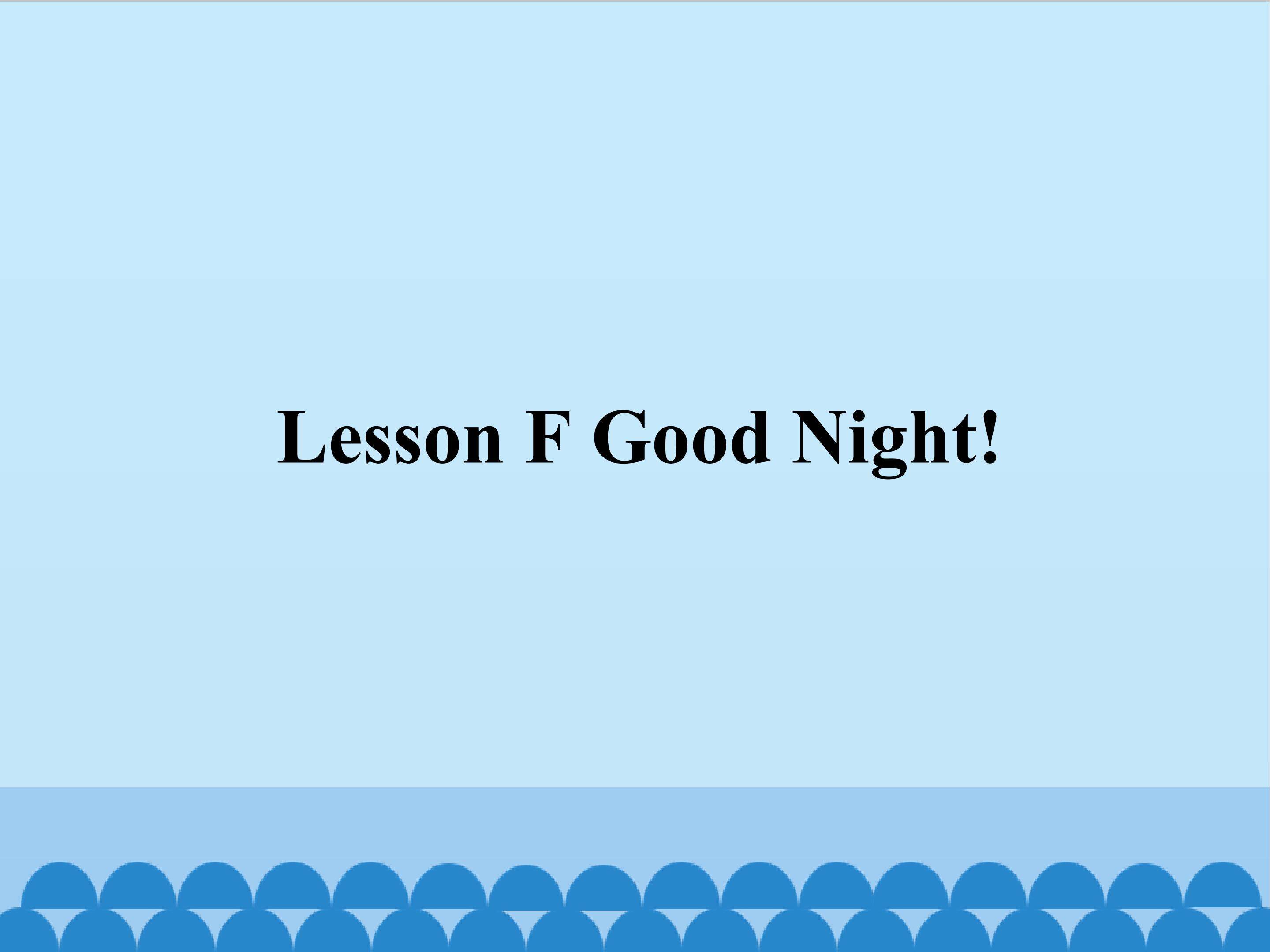 Lesson F Goodnight