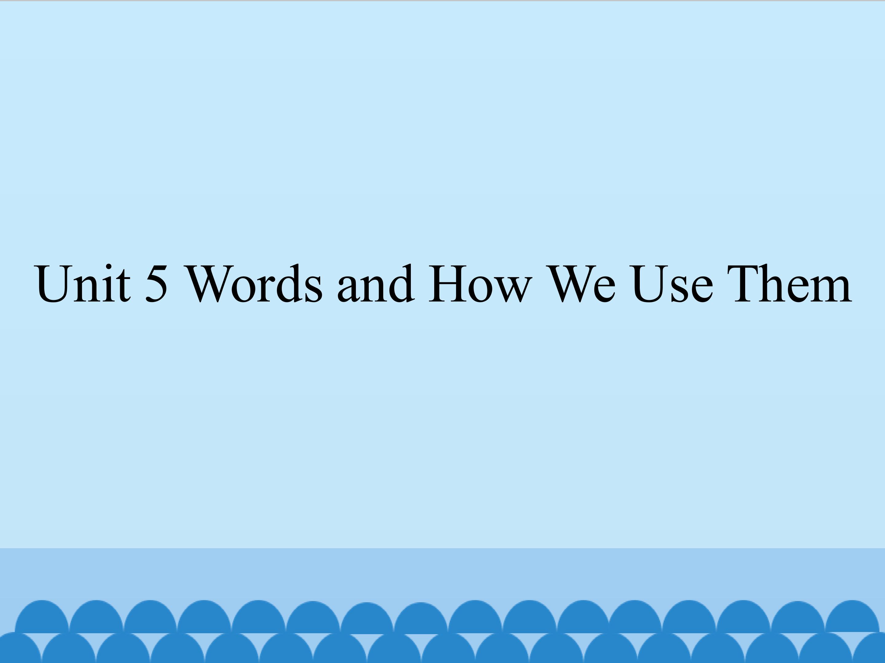 Unit 5 Words and How We Use Them_课件1