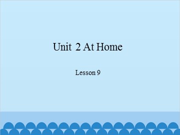 Unit 2  At Home Lesson 9_课件1