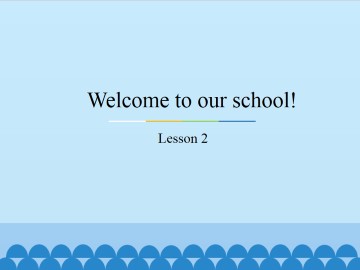 Welcome to our school!-Lesson 2_课件1