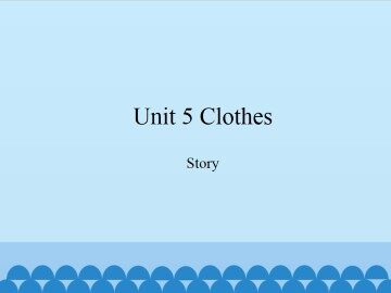Unit 5 Clothes-Story_课件1