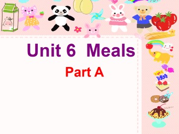 Unit 6 Meals Part A_课件1