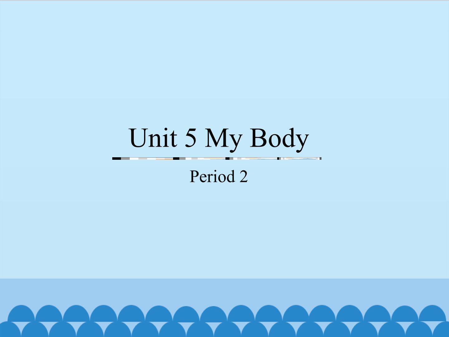 Unit 5 My Body-Period 2_课件1
