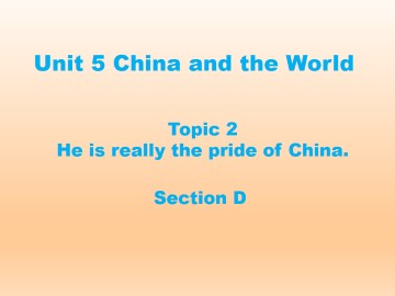 Topic 2. He is really the pride of China._课件1